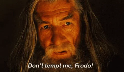 movie still of Gandalf with caption "Don't tempt me, Frodo!"